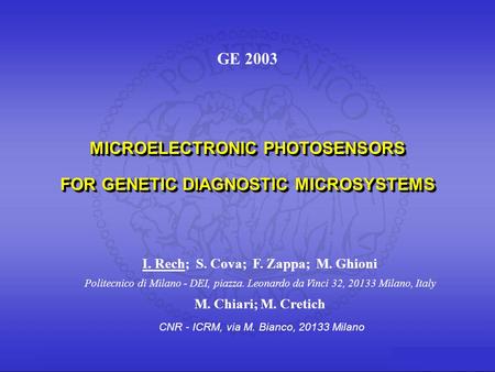 Ivan Rech Politecnico di Milano MICROELECTRONIC PHOTOSENSORS FOR GENETIC DIAGNOSTIC MICROSYSTEMS GE 2003, June 13, 2003 MICROELECTRONIC PHOTOSENSORS FOR.