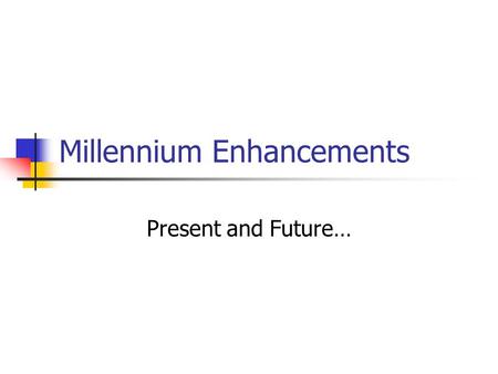 Millennium Enhancements Present and Future…. Enhancements 2009A Last 2 patrons that have checked out an item. They have started rewriting the core software.