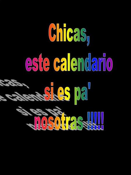 Chicas, este calendario si es pa' nosotras !!!!!.