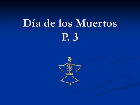 Día de los Muertos P. 3. ¿Qué es? What is it? What is it? Los Días de los Muertos, the Day of the Dead, is a traditional Mexico holiday honoring the dead.