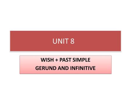 WISH + PAST SIMPLE GERUND AND INFINITIVE