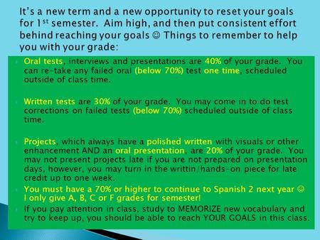  Oral tests, interviews and presentations are 40% of your grade. You can re-take any failed oral (below 70%) test one time, scheduled outside of class.