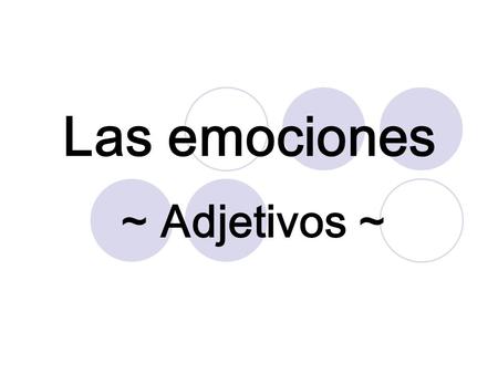 Las emociones ~ Adjetivos ~.