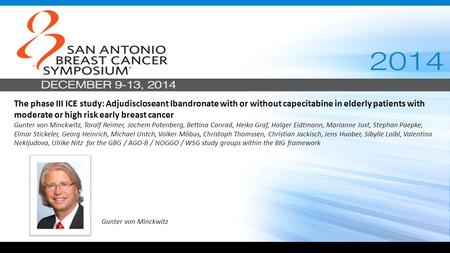 The phase III ICE study: Adjudiscloseant Ibandronate with or without capecitabine in elderly patients with moderate or high risk early breast cancer Gunter.