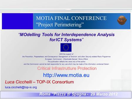 MOTIA FINAL CONFERENCE ''Project Perimetering” “MOdelling Tools for Interdependence Analysis for ICT Systems” With the support of the Prevention, Preparedness.