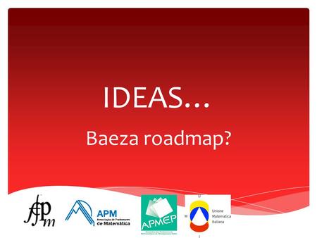 IDEAS… Baeza roadmap?. IDEA 1 MOOC for teachers on a common theme.