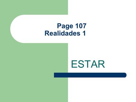 Page 107 Realidades 1 ESTAR.