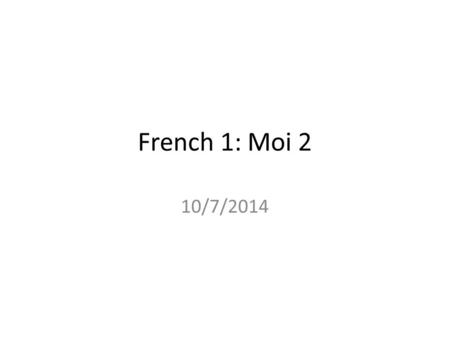 French 1: Moi 2 10/7/2014. mardi 07.10.2014 Le mot du jour: les devoirs L’objectif: Falcons will be able to describe themselves. La question: Tu es brun.