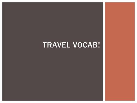 TRAVEL VOCAB!.  La ciudad: the city  El estadio: the stadium  El lago: the lake  El lugar: the place  El mar: the sea  EL monumento: the monument.