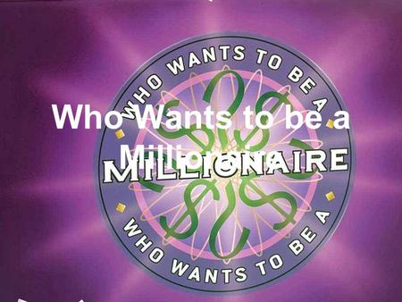 Who Wants to be a Millionaire 15 14 13 12 11 10 9 8 7 6 5 4 3 2 1 £1 Million £500,000 £250,000 £125,000 £64,000 £32,000 16,000 £8,000 £4,000 £2,000 £1,000.