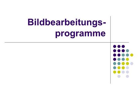 Bildbearbeitungs- programme. Programme … … aus unterschiedlichen Plattformen … für verschiedene Zielgruppen … aus unterschiedlichen Preisklassen.