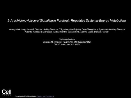 2-Arachidonoylglycerol Signaling in Forebrain Regulates Systemic Energy Metabolism Kwang-Mook Jung, Jason R. Clapper, Jin Fu, Giuseppe D'Agostino, Ana.