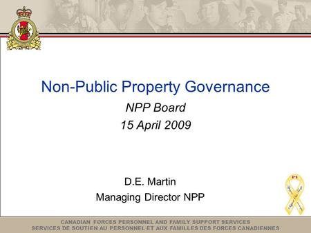 CANADIAN FORCES PERSONNEL AND FAMILY SUPPORT SERVICES SERVICES DE SOUTIEN AU PERSONNEL ET AUX FAMILLES DES FORCES CANADIENNES Non-Public Property Governance.