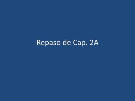 Repaso de Cap. 2A. 1. What are the 4 reasons to use estar? Condition Location Emotion Present progressive.