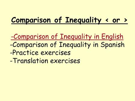 Comparison of Inequality -Comparison of Inequality in English -Comparison of Inequality in Spanish -Practice exercises -Translation exercises.