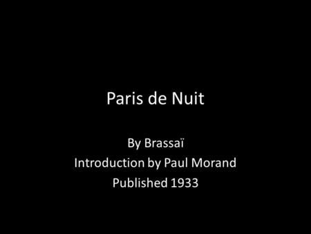 Paris de Nuit By Brassaï Introduction by Paul Morand Published 1933.