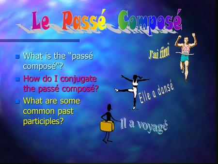 nWnWnWnWhat is the “passé composé”? nHnHnHnHow do I conjugate the passé composé? nWnWnWnWhat are some common past participles?