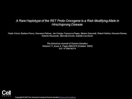 A Rare Haplotype of the RET Proto-Oncogene Is a Risk-Modifying Allele in Hirschsprung Disease Paola Griseri, Barbara Pesce, Giovanna Patrone, Jan Osinga,