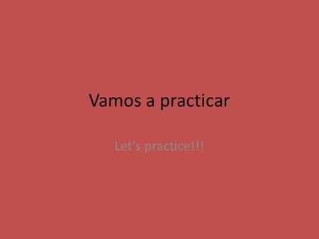 Vamos a practicar Let’s practice!!!. Board What is the meaning of the following verbs? Acordarse de Agarrar cerrar.