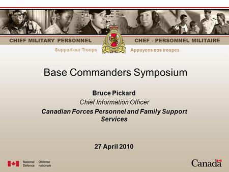 Strength through personnelLe personnel fait la force CHIEF MILITARY PERSONNEL CHEF - PERSONNEL MILITAIRE Base Commanders Symposium Bruce Pickard Chief.