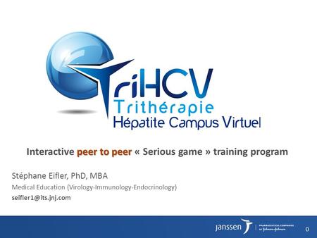 0 peer to peer Interactive peer to peer « Serious game » training program Stéphane Eifler, PhD, MBA Medical Education (Virology-Immunology-Endocrinology)