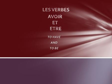 TO HAVE AND TO BE. Être is one of the most common French verbs. It is irregular in conjugation and literally means to be. ÊTRE = TO BE ÊTRE.