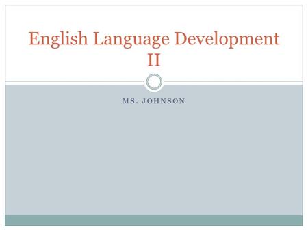 MS. JOHNSON English Language Development II. January 5th Target: I can identify verbs. Agenda: Model Quizlet Go to the lab and sign up memorize the.