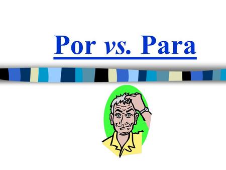 Por vs. Para. In Spanish, there are TWO words used to say “FOR” Both “por” and “para” mean “FOR” …but they are used in very different ways…