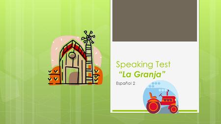 Speaking Test “La Granja” Español 2. Today you will create a note card to help prepare for your speaking test.  This is for you to use your picture/