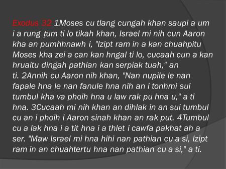 Exodus 32 1Moses cu tlang cungah khan saupi a um i a rung ṭ um ti lo tikah khan, Israel mi nih cun Aaron kha an pumhhnawh i, Izipt ram in a kan chuahpitu.