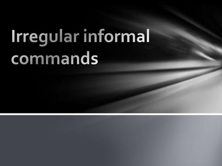 Irregular informal commands