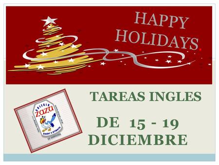 DE 15 - 19 DICIEMBRE TAREAS INGLES HAPPY HOLIDAYS.