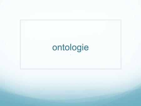 Ontologie.. 1. cose del mondo esterno 2. rappresentazioni 3. pensieri G. Frege, Der Gedanke. Eine logische Untersuchung, 1918 “i pensieri non sono né.