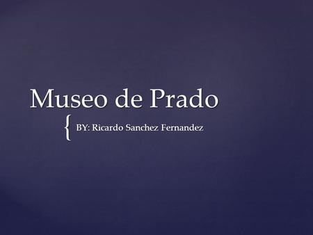 { Museo de Prado BY: Ricardo Sanchez Fernandez. The Museo del Prado is the main Spanish national art museum, located in central Madrid.