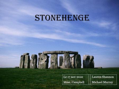 Stonehenge Lauren Shannon Michael Murray Le 17 nov 2010 Mme. Campbell.