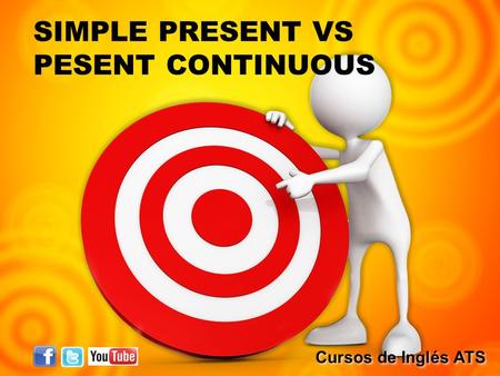 SIMPLE PRESENT VS PESENT CONTINUOUS Cursos de Inglés ATS Cursos de Inglés ATS Cursos de Inglés ATS Cursos de Inglés ATS.