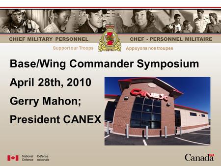 Strength through personnelLe personnel fait la force CHIEF MILITARY PERSONNEL CHEF - PERSONNEL MILITAIRE Base/Wing Commander Symposium April 28th, 2010.