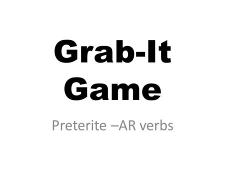 Grab-It Game Preterite –AR verbs. Divide into two even teams of 11. Each team member will have a number that matches someone on the opposite team. Sra.