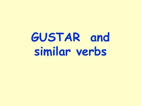 GUSTAR and similar verbs. The Verb “Gustar” “Gustar” is used to talk about activities and things people like and don’t like to do. It literally means.