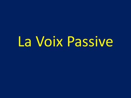 La Voix Passive. On utilise la voix passive quand le sujet subit l’action. Pour faire une phrase affirmative: 1.Le sujet 2.L’auxiliaire BE (conjugué)