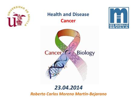 23.04.2014 Roberto Carlos Moreno Martín-Bejarano Health and Disease Cancer.