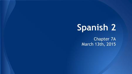 Spanish 2 Chapter 7A March 13th, 2015. Putting it all together…. You’ve heard of Black Friday, right?.....Now were are going to have White Monday! The.