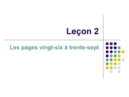 Leçon 2 Les pages vingt-six à trente-sept. Les personnes Masculin: Un is the masculine way to say “one” or “a” [uh gar soh] [uh nah mee] [uh coe pah]