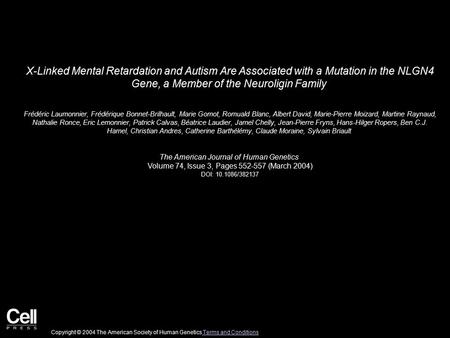 X-Linked Mental Retardation and Autism Are Associated with a Mutation in the NLGN4 Gene, a Member of the Neuroligin Family Frédéric Laumonnier, Frédérique.