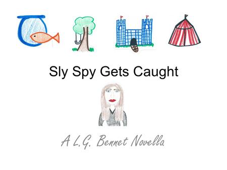 Sly Spy Gets Caught A L.G. Bennet Novella. Command to Agent Spy…come in Agent Spy. Are you there? *Code Red*Code Red*Code Red* On a public park bench.