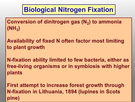 Conversion of dinitrogen gas (N 2 ) to ammonia (NH 3 ) Availability of fixed N often factor most limiting to plant growth N-fixation ability limited to.