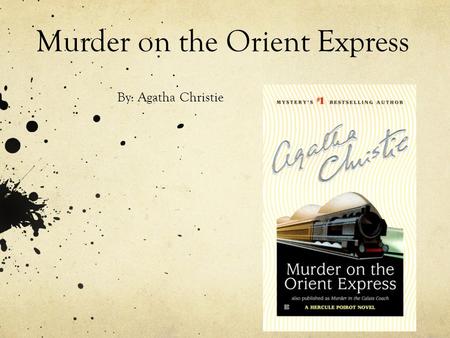 Murder on the Orient Express By: Agatha Christie.