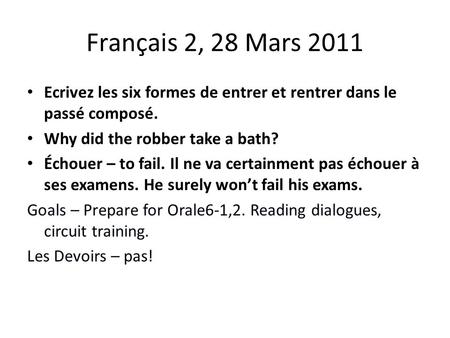 Français 2, 28 Mars 2011 Ecrivez les six formes de entrer et rentrer dans le passé composé. Why did the robber take a bath? Échouer – to fail. Il ne va.