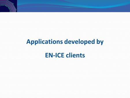 Applications developed by EN-ICE clients. 2 EN-ICE Workshop – 23 April 2009 Developed by people outside EN-ICE making use of: Our integrated solutions.