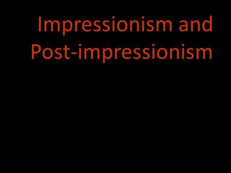 Impressionism and Post-impressionism. The Sea of Ice The Hay Wain The Raft of the Medusa Liberty Leading the People Romanticism.